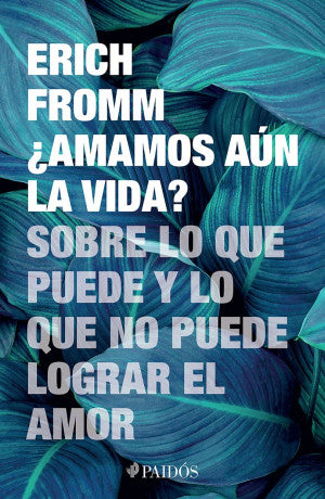 ¿Amamos Aún La Vida? Sobre Lo Que Puede Y Lo Que No Puede Lograr El Amor