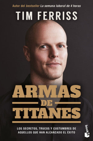 Armas De Titanes. Los Secretos, Trucos Y Costumbres De Aquellos Que Han Alcanzado El éxito