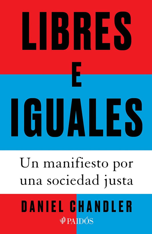 Libres E Iguales. Un Manifiesto Por Una Sociedad Justa | Daniel Chandler | Libro
