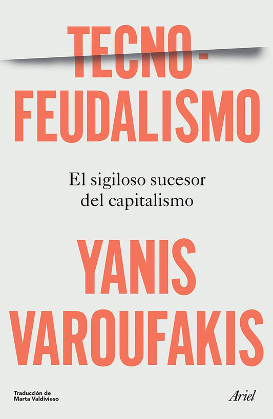 Tecno-Feudalismo. El Sigiloso Sucesor Del Capitalismo | Yanis Varoufakis | Libro