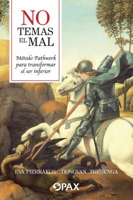 No temas el mal: Método Pathwork Para Transformar El Ser Inferior [Pocket Book] Pierrakos, Eva and Thesenga, Donovan