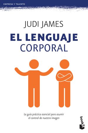 El lenguaje corporal. La guía práctica esencial para asumir el control de nuestra imagen