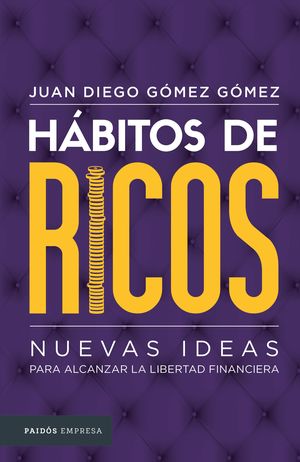 Hábitos de ricos. Nuevas ideas para alcanzar la libertad financiera