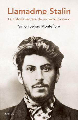 Llamadme Stalin. La Historia Secreta De Un Revolucionario