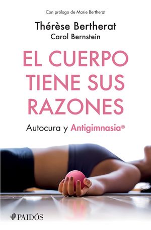 Cuerpo Tiene Sus Razones, El. Autocura Y Antigimnasia
