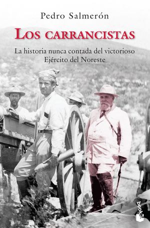 Los Carrancistas. La Historia Nunca Contada Del Victorioso Ejercito Del Noreste