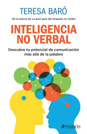 Inteligencia no verbal. Descubre tu potencial de comunicación más allá de la palabra
