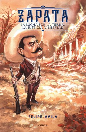 Zapata. La Lucha Por La Tierra, La Justicia Y Libertad