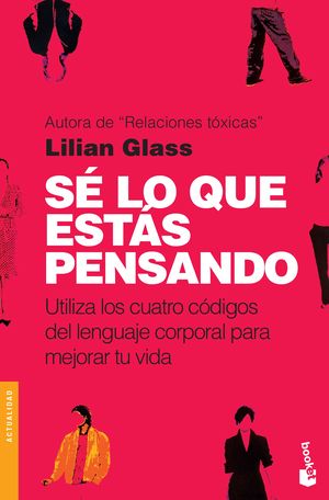 Sé lo que estás pensando. Utiliza los cuatro códigos del lenguaje corporal para mejorar tu vida