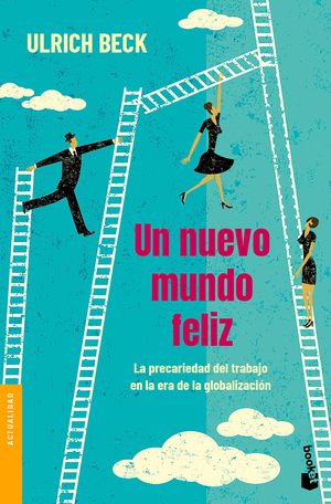 Un Nuevo Mundo Feliz. La Precariedad Del Trabajo En La Era De La Globalizacion