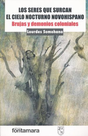 Seres Que Surcan El Cielo Nocturno Novohispano. Brujas Y Demonios Coloniales
