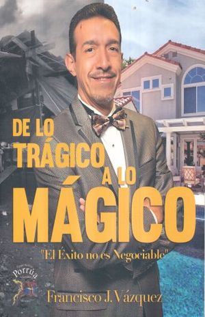 De Lo Tragico A Lo Magico. El Exito No Es Negociable