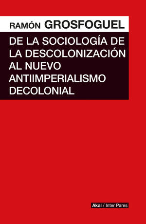 De La Sociología De La Descolonización Al Nuevo Antiimperialismo Decolonial