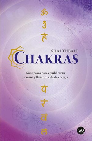 Chakras. Siete Pasos Para Equilibrar Tu Semana Y Llenar Tu Vida De Energía