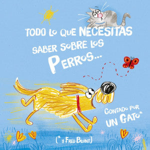 Todo lo que necesitas saber de los perros... contado por un gato / Pd.