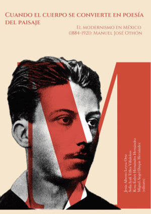 Cuando El Cuerpo Se Convierte En Poesía Del Paisaje. El Modernismo En México (1884-1921): Manuel José Othón