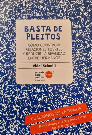 Basta De Pleitos. Cómo Construir Relaciones Fuertes Y Reducir La Rivalidad Entre Hermanos