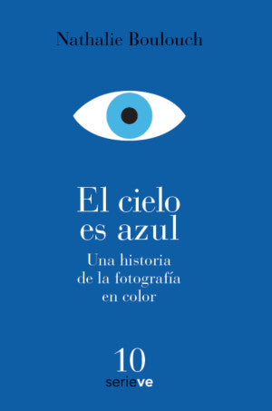 El Cielo Es Azul. Una Historia De La Fotografía En Color