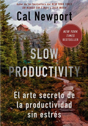 Slow Productivity. El Arte Secreto De La Productividad Sin Estrés