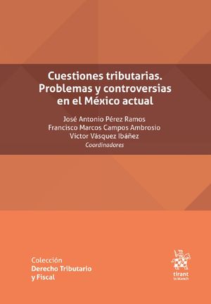 Cuestiones tributarias. Problemas y controversias en el México actual