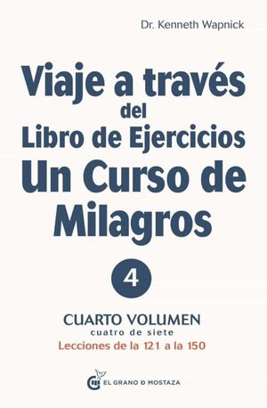 Viaje A Través Del Libro De Ejercicios De Un Curso De Milagros / Vol. 4