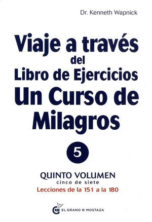 Viaje A Través Del Libro De Ejercicios De Un Curso De Milagros. Lecciones De La 151 A La 180 / Vol. 5