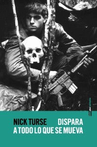Dispara a todo lo que se mueva [Paperback] Turse, Nick and María Tabuyo y Agustín López Tobajas
