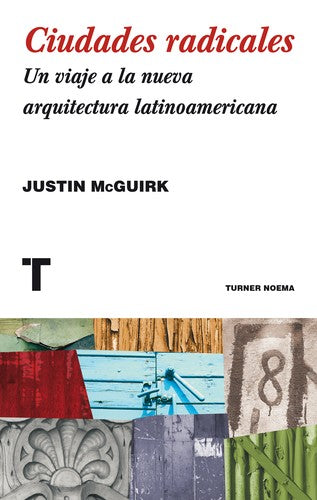 Ciudades radicales. Un viaje a la nueva arquitectura latinoamericana [Paperback] McGuirk, Justin