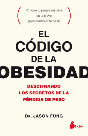 El Código De La Obesidad. Descifrando Los Secretos De La Pérdida De Peso