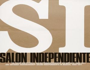 UN ARTE SIN TUTELA. SALON INDEPENDIENTE EN MEXICO, 1968-1971