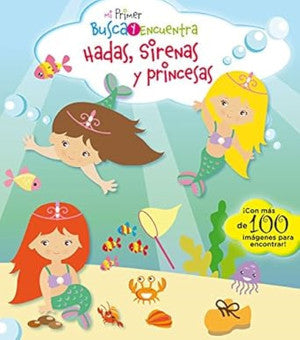 Mi primer busca y encuentra. Hadas, Sirenas y Princesas