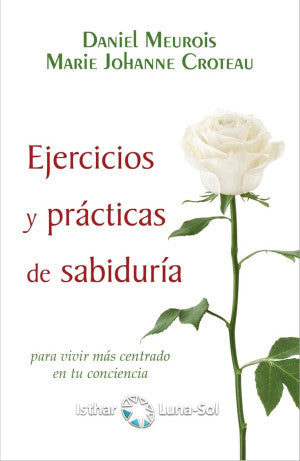 Ejercicios y prácticas de sabiduría. Para vivir más centrado en tu conciencia