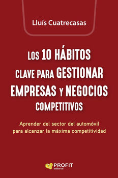 Los 10 hábitos clave para gestionar empresas y negocios competitivos: Aprender del sector del automòvil para alcanzar la máxima competitividad Cuatrecasas Arbos, Lluis