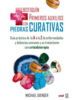 Botiquin De Primeros Auxilios Con Piedras Curativas. Guia Practica De La A A La Z De Enfermedades Y Dolencias Comunes Y Su Tratamiento Con Cristaloterapia