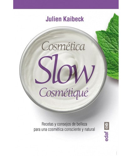 Cosmética Slow: resetas y consejos de belleza para la cosmetica consciente y natural [Paperback] Julien Kaibeck; Domínguez, Gerardo and Cabal, Belén