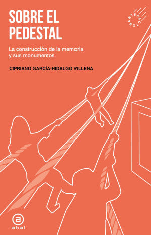 Sobre El Pedestal. La Construcción De La Memoria Y Sus Monumentos
