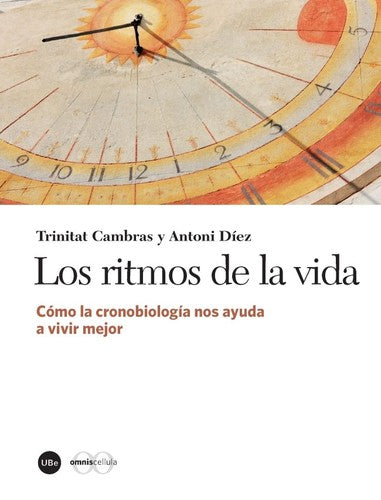 Los ritmos de la vida. Cómo la cronobiología nos ayuda a vivir mejor