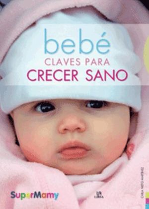 Bebé. Claves Para Crecer Sano