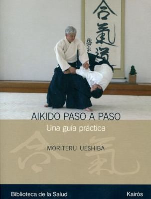 Aikido Paso a Paso: Una guía práctica [Paperback] Moriteru Ueshiba