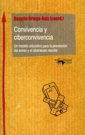 Convivencia Y Ciberconvivencia. Un Modelo Educativo Para La Prevención Del Acoso Y El Ciberacoso Escolar