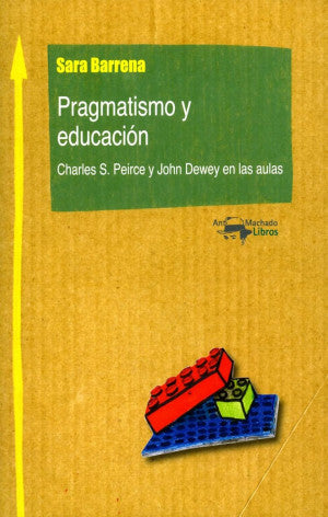 Pragmatismo Y Educación. Charles S. Peirce Y John Dewey En Las Aulas