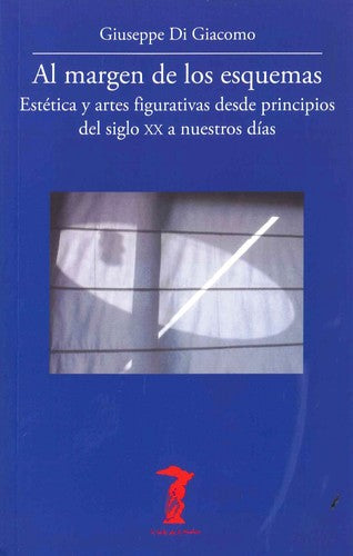 Al margen de los esquemas: Estética y artes figurativas desde principios del siglo XX a nuestros días [Paperback] Di Giacomo, Giuseppe
