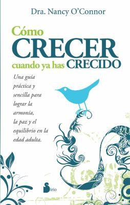 Cómo crecer cuando ya has crecido (Portada puede variar): Una Guia Practica y Sencilla Para Lograr la Armonia, la Paz y el Equilibrio en la Edad Adulta [Paperback] Nancy O'connor