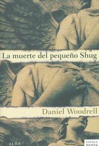Muerte del pequeño Shug [Paperback] Woodrell, Daniel