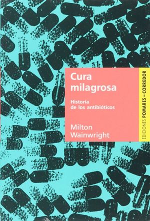 Cura Milagrosa. Historia De Los Antibioticos