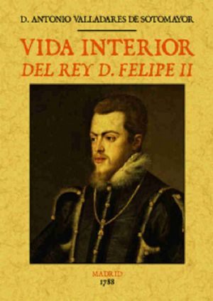 Vida Interior Del Rey D. Felipe II