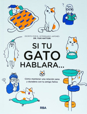 Si Tu Gato Hablara… Cómo Mantener Una Relación Sana Y Duradera Con Tu Amigo Felino