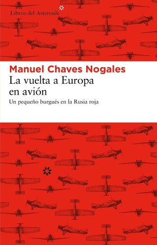 La vuelta a Europa en avión: Un pequeño burgués en la Rusia: Un Pequeno Burgues En La Rusia Roja: 99 [Paperback] Chaves Nogales, Manuel