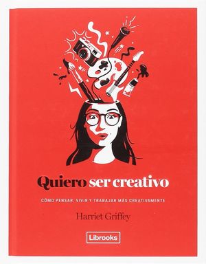 Quiero ser creativo. Cómo pensar, vivir y trabajar más creativamente / pd.