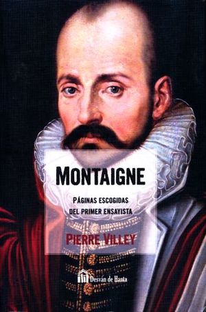 Montaigne. Paginas Escogidas Del Primer Ensayista
